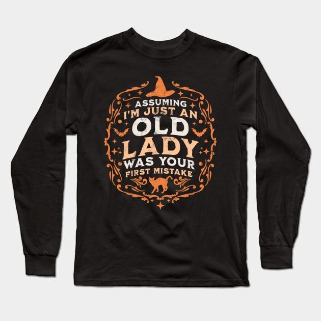 Assuming I'm Just An Old Lady Was Your First Mistake Witch Long Sleeve T-Shirt by OrangeMonkeyArt